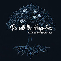 Beneath the Magnolias Podcast