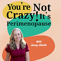 You're Not Crazy! It's Perimenopause with Jenny Smith
