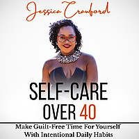 Self-Care Over 40 | Healthy Habits, Routines, Consistent, Time Management, Clean Eating, Workouts, 