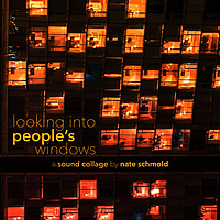 looking into people's windows - a sound collage by nate schmold