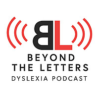 Beyond the Letters - A Dyslexia Podcast