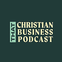 That Christian Business Podcast