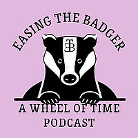 Easing the Badger: A Wheel of Time Podcast