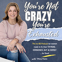 You're NOT Crazy, You're Exhausted: Fix Your Thyroid, Hormones & Gut Health