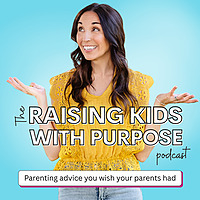 The Raising Kids with Purpose Podcast