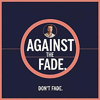 Against the Fade
