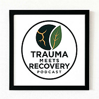 Trauma Meets Recovery Podcast