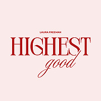 Highest Good with Laura Freeman