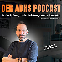 Der ADHS Podcast f&uuml;r mehr Fokus, mehr Leistung und sp&uuml;rbar mehr Umsatz...ohne auszubrennen!