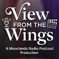 View from the Wings - A Moorlands Radio Podcast