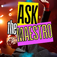 Ask The Maestro