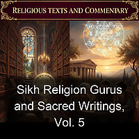 Sikh Religion Gurus and Sacred Writings, Vol. 5