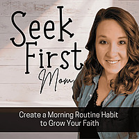 Seek First Mom | Morning Routine for Mom, Start a Habit, Deepen Your Faith
