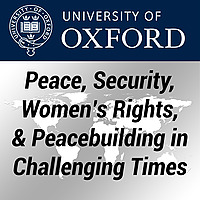 OxPeace 2025: Peace, Security, Women's Rights, & Peacebuilding in Challenging Times