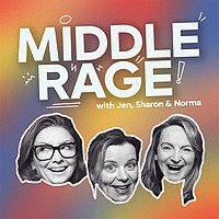 Middle Rage with Jen, Sharon & Norma