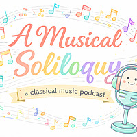 A Musical Soliloquy: A Classical Music Podcast