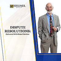Dispute Resolutions: Delivered with Robert Berliner