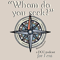 Lenten Podcast: 'Whom Do You Seek?'