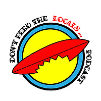 Don't Feed The Locals Podcast