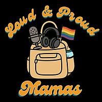 Loud and Proud Mamas