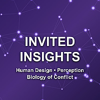 Invited Insights - Human Design, Perception & the Biology of Conflict