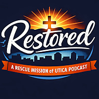 Restored-A Podcast of Rescue Mission of Utica