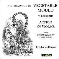 Charles Darwin - The Formation of Vegetable Moulds through the Action of Worms