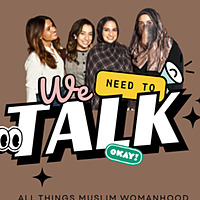 WE NEED TO TALK - All Things Muslim Womanhood