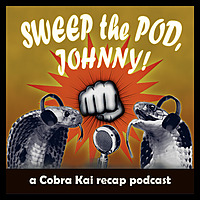 Sweep the Pod, Johnny! A Cobra Kai recap podcast