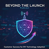 Beyond the Launch: 911 Customer Success and Implementation Podcast