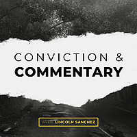 Conviction and Commentary with Lincoln Sanchez