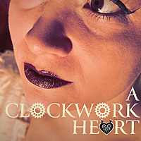 A Clockwork Heart | Steampunk Musical