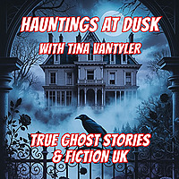 Hauntings At Dusk: True Ghost Stories & Fiction UK