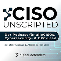 CISO unscripted - Der Podcast f&uuml;r alle CISOs, Cybersecurity- und GRC-Leads