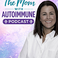 The Autoimmune Mom Podcast