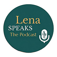Authentic Encounters: Lena Speaks The Podcast