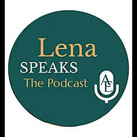 Authentic Encounters: Lena Speaks The Podcast