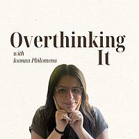 Overthinking It with Ioanna