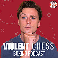 Violent Chess | Boxing Podcast