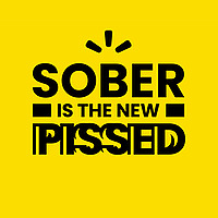 Sober Is The New Pissed.