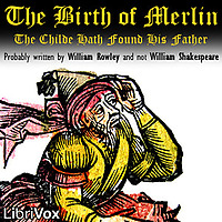 William Shakespeare - The Birth of Merlin: The Childe Hath Found His Father