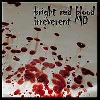bright red blood - the irreverent MD