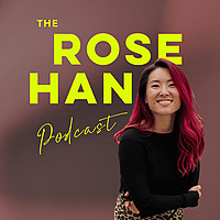 The Rose Han Podcast