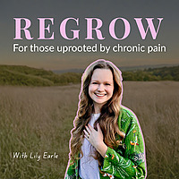 REGROW: A podcast for those uprooted by chronic pain
