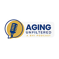 Aging Unfiltered: A BHI Podcast