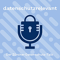 datenschutzrelevant - der Z&uuml;rcher Datenschutz-Talk