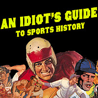 An Idiot's Guide to Sports History