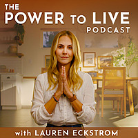The Power to Live Podcast with Lauren Eckstrom