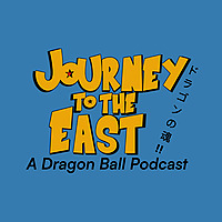 Journey to the East - A Dragon Ball Podcast