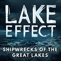 Lake Effect: Shipwrecks of the Great Lakes